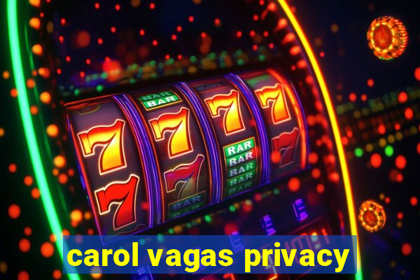 carol vagas privacy